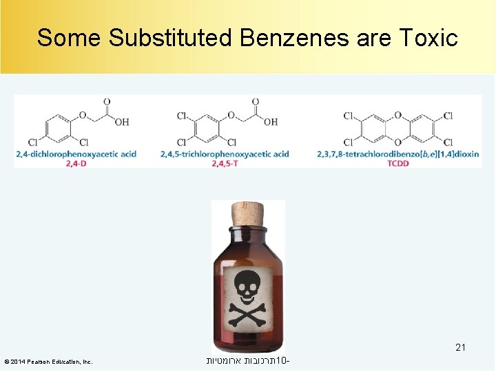 Some Substituted Benzenes are Toxic 21 © 2014 Pearson Education, Inc. תרכובות ארומטיות 10