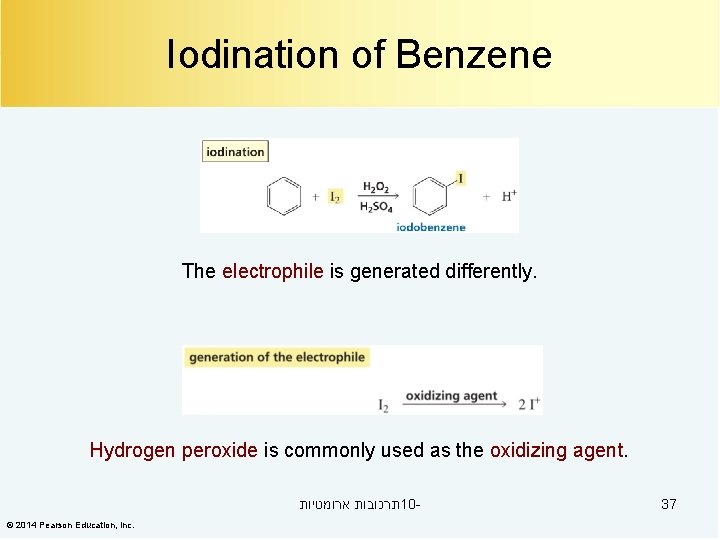 Iodination of Benzene The electrophile is generated differently. Hydrogen peroxide is commonly used as