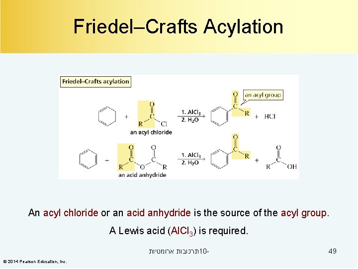 Friedel–Crafts Acylation An acyl chloride or an acid anhydride is the source of the