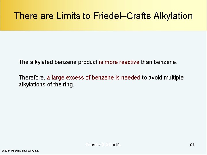 There are Limits to Friedel–Crafts Alkylation The alkylated benzene product is more reactive than