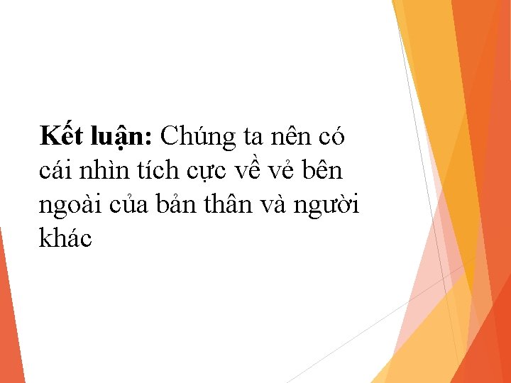 Kết luận: Chúng ta nên có cái nhìn tích cực về vẻ bên ngoài