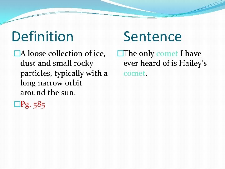 Definition �A loose collection of ice, dust and small rocky particles, typically with a