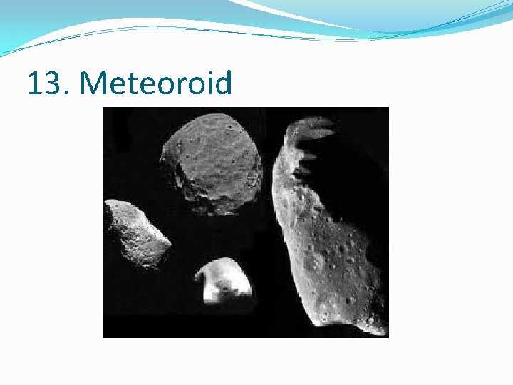 13. Meteoroid 