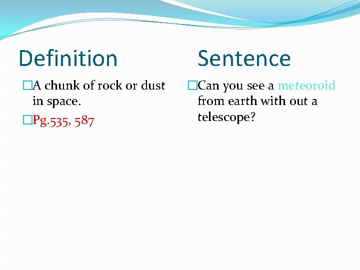 Definition �A chunk of rock or dust in space. �Pg. 535, 587 Sentence �Can