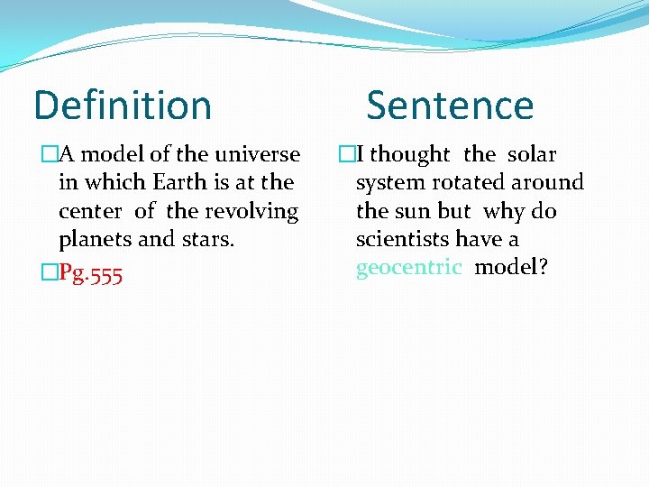 Definition �A model of the universe in which Earth is at the center of