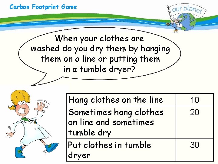 Carbon Footprint Game What size is your carbon footprint? When your clothes are washed