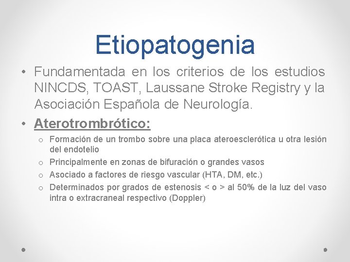 Etiopatogenia • Fundamentada en los criterios de los estudios NINCDS, TOAST, Laussane Stroke Registry