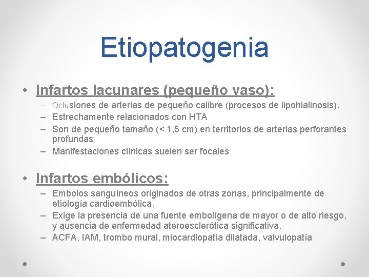 Etiopatogenia • Infartos lacunares (pequeño vaso): – Oclusiones de arterias de pequeño calibre (procesos