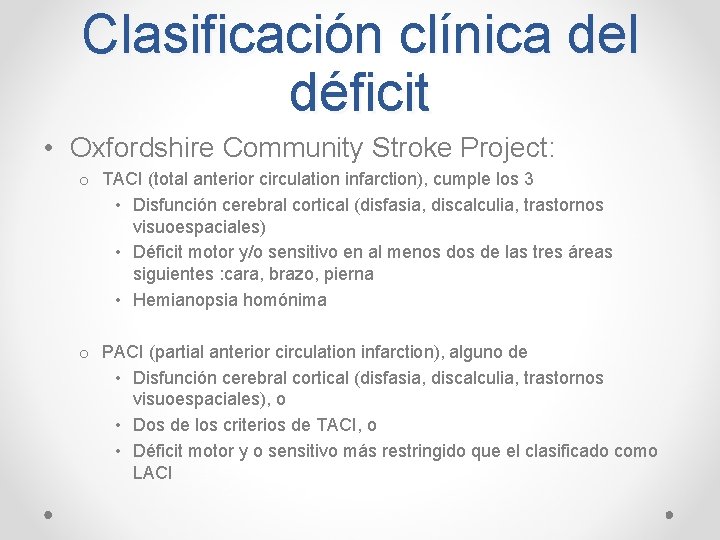 Clasificación clínica del déficit • Oxfordshire Community Stroke Project: o TACI (total anterior circulation