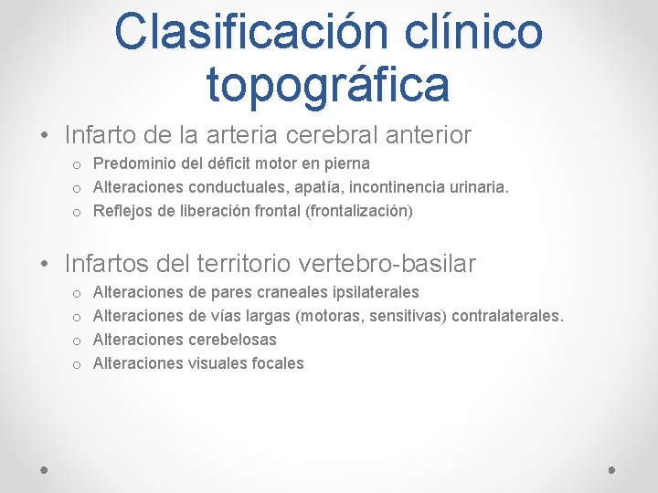 Clasificación clínico topográfica • Infarto de la arteria cerebral anterior o Predominio del déficit