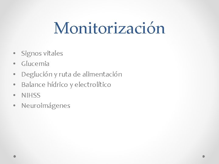 Monitorización • • • Signos vitales Glucemia Deglución y ruta de alimentación Balance hídrico