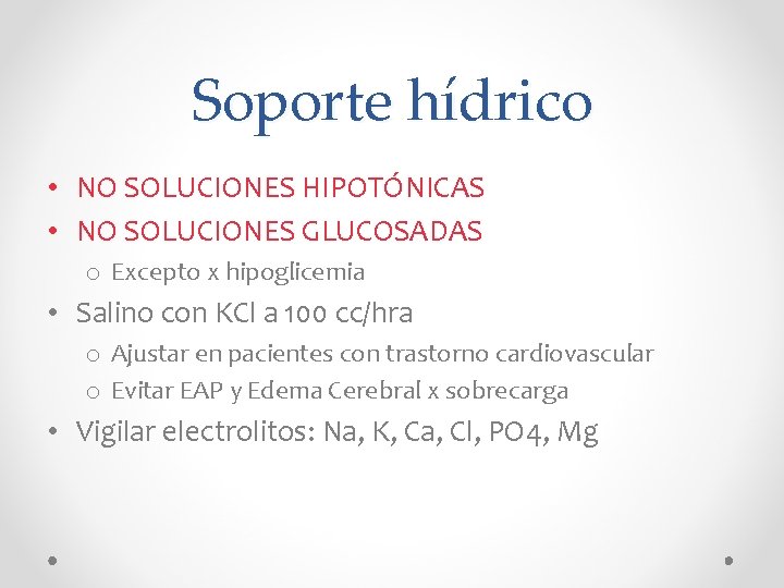 Soporte hídrico • NO SOLUCIONES HIPOTÓNICAS • NO SOLUCIONES GLUCOSADAS o Excepto x hipoglicemia
