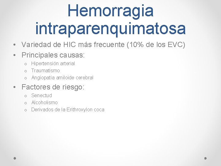 Hemorragia intraparenquimatosa • Variedad de HIC más frecuente (10% de los EVC) • Principales