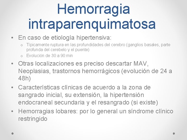 Hemorragia intraparenquimatosa • En caso de etiología hipertensiva: o Típicamente ruptura en las profundidades