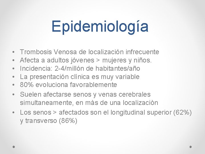 Epidemiología • • • Trombosis Venosa de localización infrecuente Afecta a adultos jóvenes >