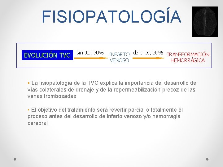 FISIOPATOLOGÍA EVOLUCIÓN TVC sin tto, 50% INFARTO de ellos, 50% TRANSFORMACIÓN VENOSO HEMORRÁGICA •