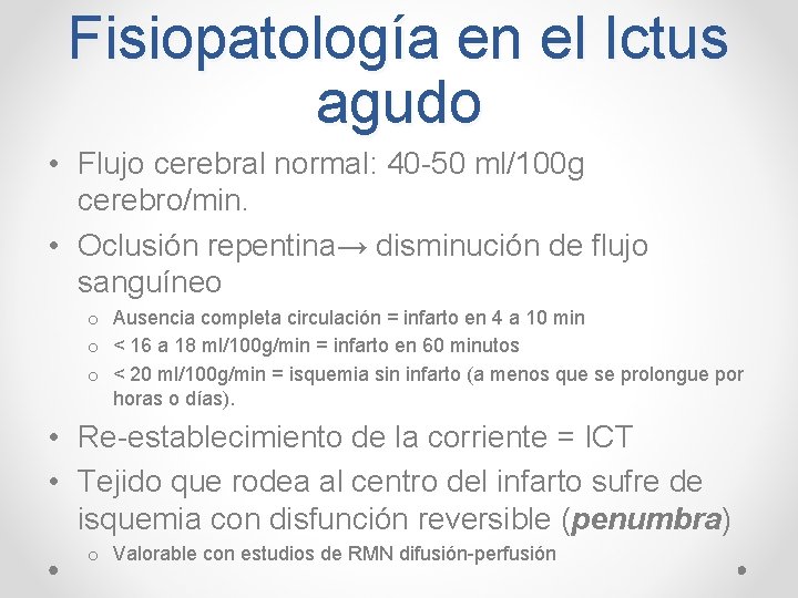 Fisiopatología en el Ictus agudo • Flujo cerebral normal: 40 -50 ml/100 g cerebro/min.