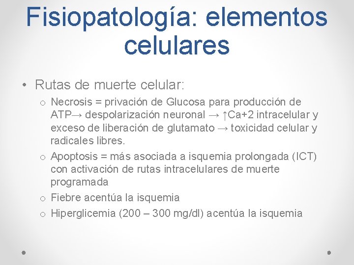 Fisiopatología: elementos celulares • Rutas de muerte celular: o Necrosis = privación de Glucosa