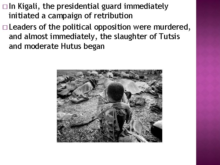 � In Kigali, the presidential guard immediately initiated a campaign of retribution � Leaders