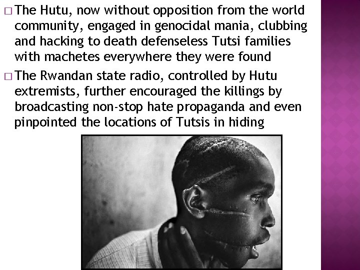 � The Hutu, now without opposition from the world community, engaged in genocidal mania,