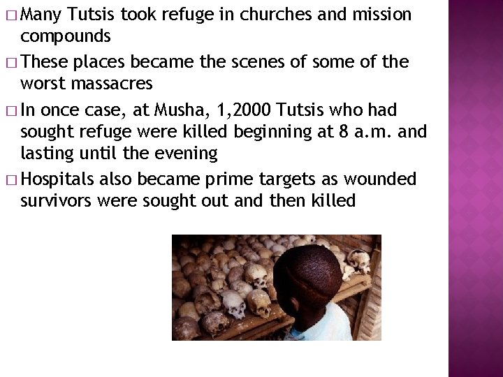 � Many Tutsis took refuge in churches and mission compounds � These places became