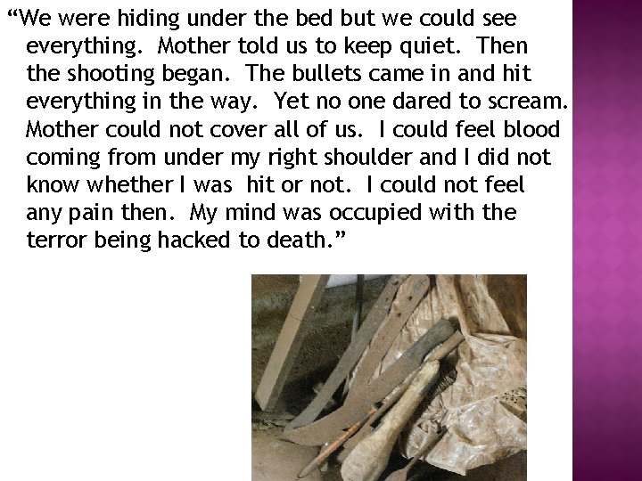 “We were hiding under the bed but we could see everything. Mother told us