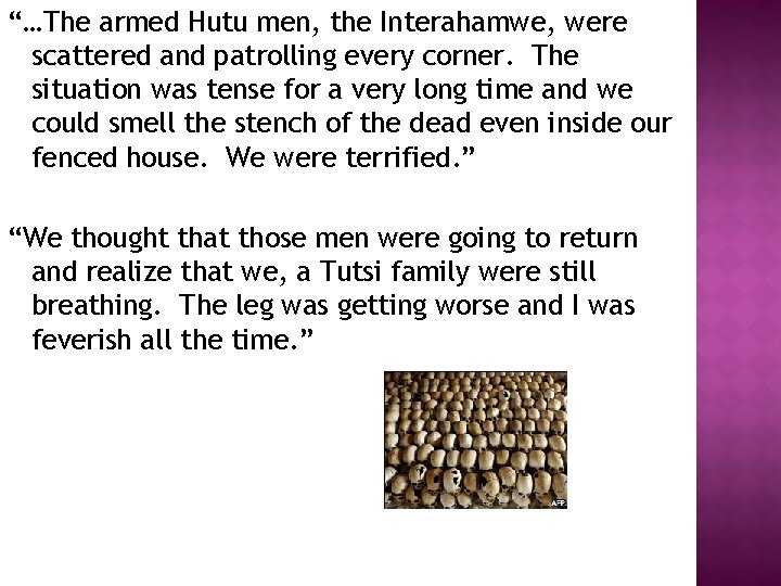 “…The armed Hutu men, the Interahamwe, were scattered and patrolling every corner. The situation