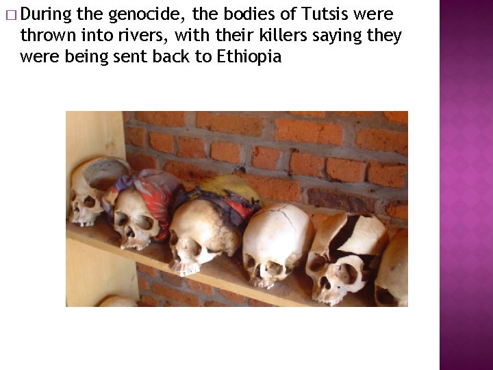 � During the genocide, the bodies of Tutsis were thrown into rivers, with their