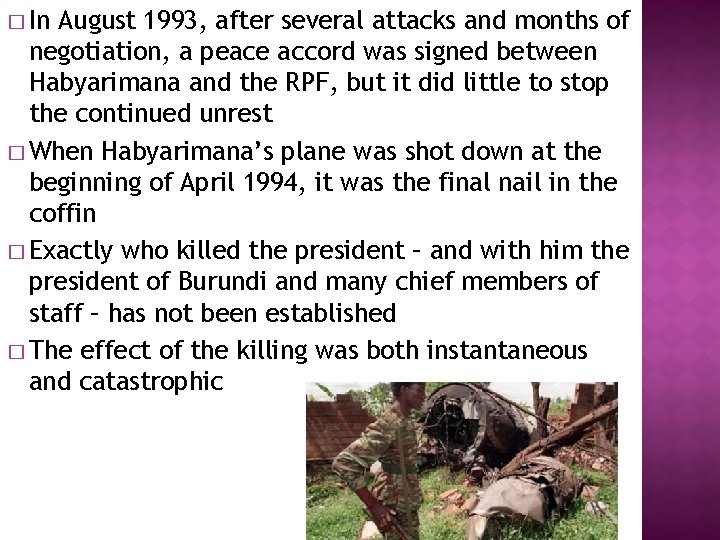 � In August 1993, after several attacks and months of negotiation, a peace accord