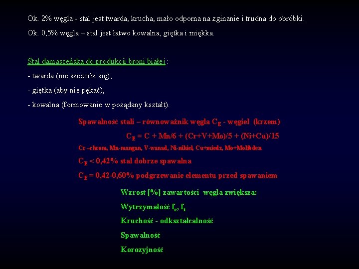 Ok. 2% węgla - stal jest twarda, krucha, mało odporna na zginanie i trudna