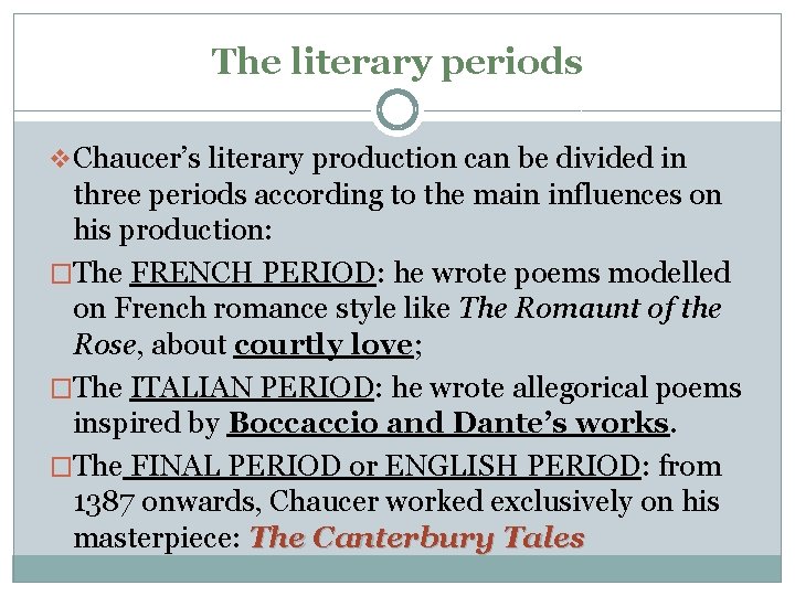 The literary periods v Chaucer’s literary production can be divided in three periods according