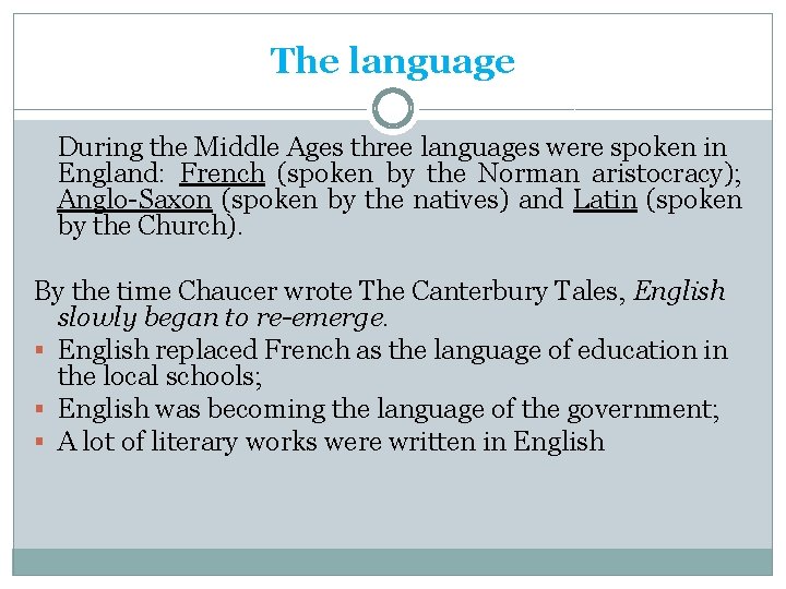 The language During the Middle Ages three languages were spoken in England: French (spoken