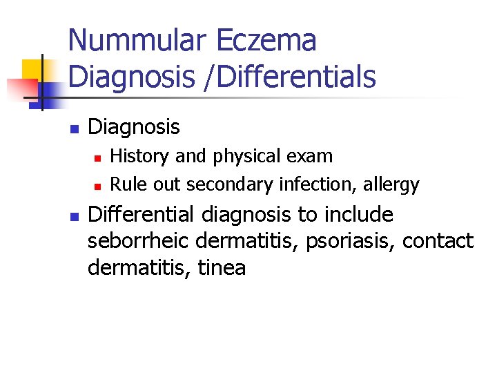 Nummular Eczema Diagnosis /Differentials n Diagnosis n n n History and physical exam Rule