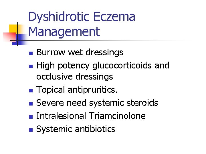 Dyshidrotic Eczema Management n n n Burrow wet dressings High potency glucocorticoids and occlusive