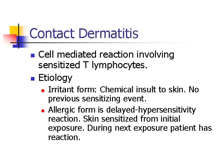 Contact Dermatitis n n Cell mediated reaction involving sensitized T lymphocytes. Etiology n n