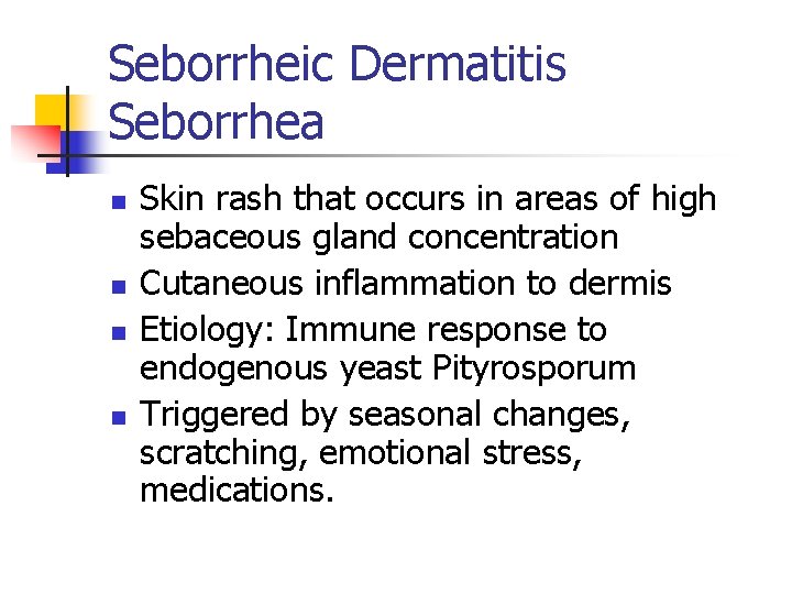 Seborrheic Dermatitis Seborrhea n n Skin rash that occurs in areas of high sebaceous