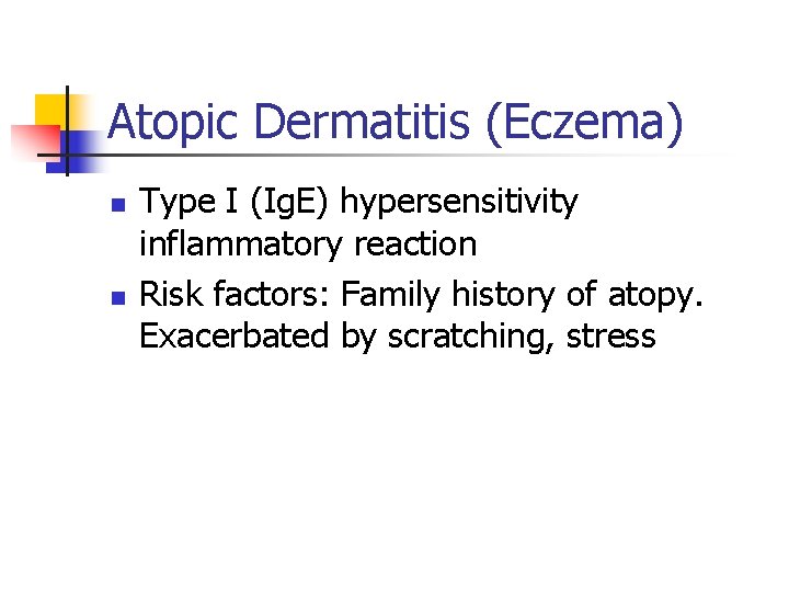 Atopic Dermatitis (Eczema) n n Type I (Ig. E) hypersensitivity inflammatory reaction Risk factors: