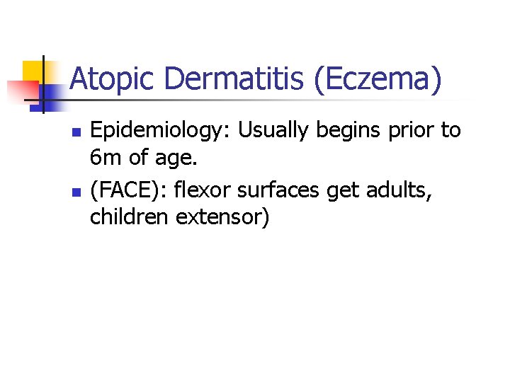 Atopic Dermatitis (Eczema) n n Epidemiology: Usually begins prior to 6 m of age.
