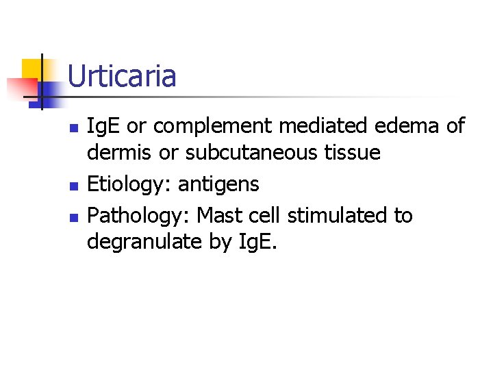 Urticaria n n n Ig. E or complement mediated edema of dermis or subcutaneous