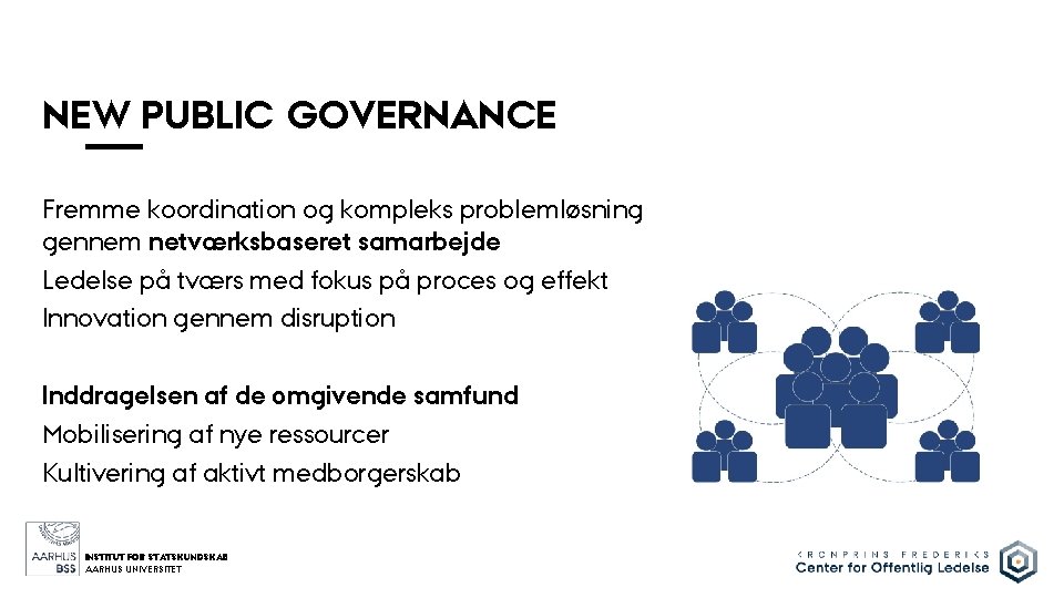 NEW PUBLIC GOVERNANCE Fremme koordination og kompleks problemløsning gennem netværksbaseret samarbejde Ledelse på tværs