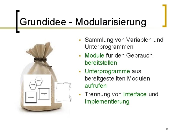 Grundidee - Modularisierung § § Sammlung von Variablen und Unterprogrammen Module für den Gebrauch