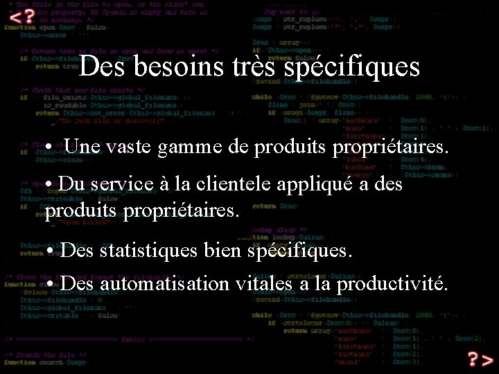 Des besoins très spécifiques • Une vaste gamme de produits propriétaires. • Du service