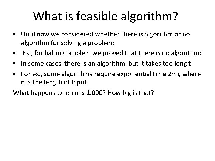 What is feasible algorithm? • Until now we considered whethere is algorithm or no