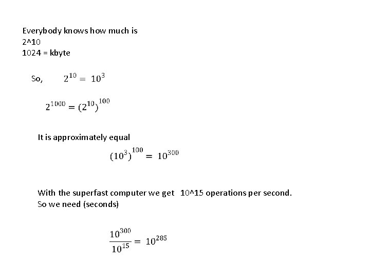 Everybody knows how much is 2^10 1024 = kbyte So, It is approximately equal