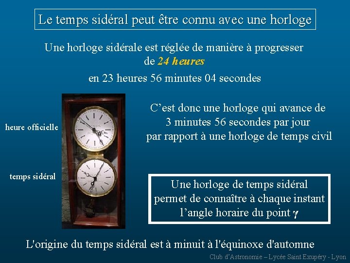 Le temps sidéral peut être connu avec une horloge Une horloge sidérale est réglée