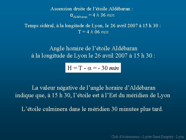 Ascension droite de l’étoile Aldébaran : αAldébaran = 4 h 36 min Temps sidéral,