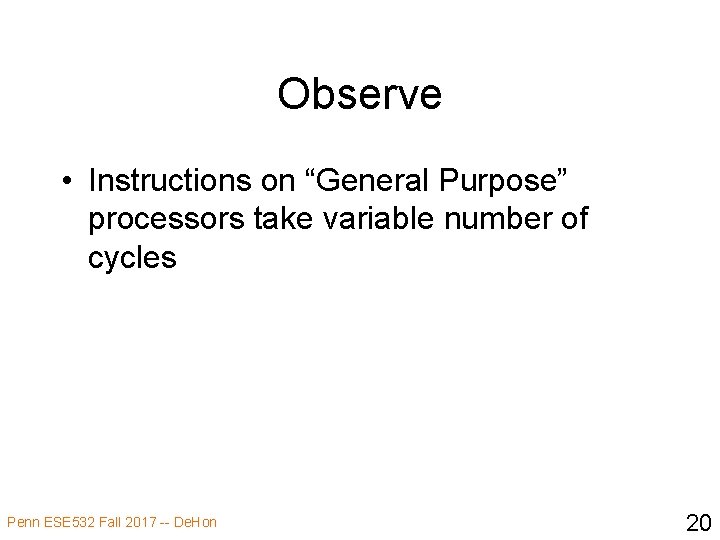 Observe • Instructions on “General Purpose” processors take variable number of cycles Penn ESE