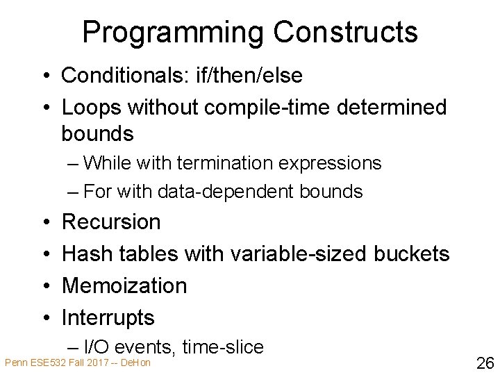 Programming Constructs • Conditionals: if/then/else • Loops without compile-time determined bounds – While with