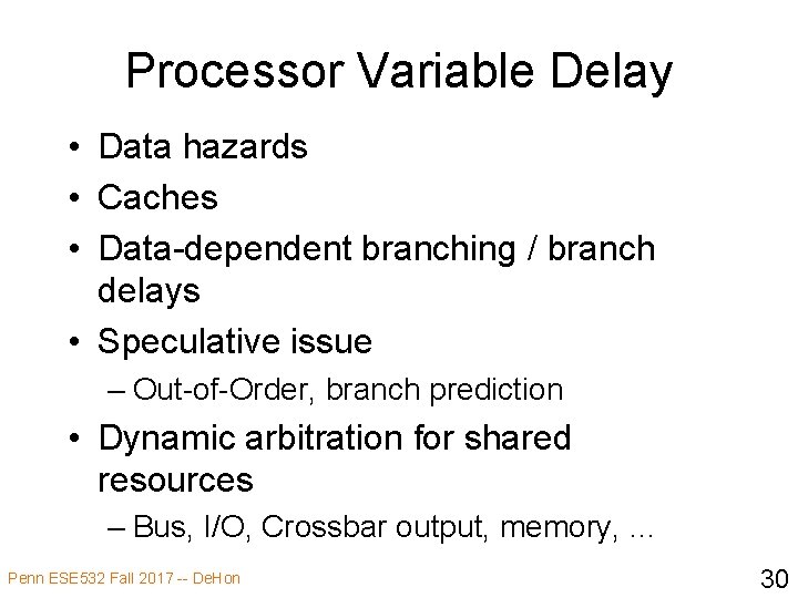 Processor Variable Delay • Data hazards • Caches • Data-dependent branching / branch delays