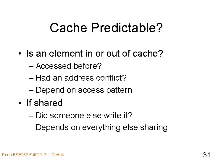 Cache Predictable? • Is an element in or out of cache? – Accessed before?